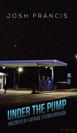 Under the Pump: Anecdotes of a Service Station Operator - Josh Francis [KSIĄŻKA]