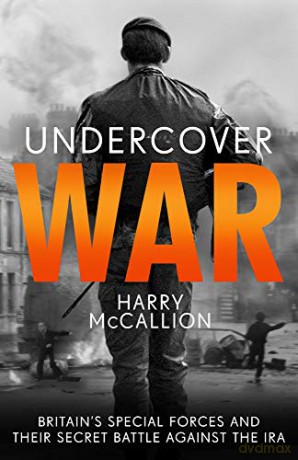 Undercover War: Britain's Special Forces and their secret battle against the IRA - Harry McCallion [KSIĄŻKA]