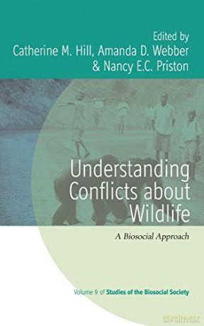 Understanding Conflicts about Wildlife: A Biosocial Approach: 9 (Studies of the Biosocial Society) - Catherine M. Hill [KSIĄŻKA]