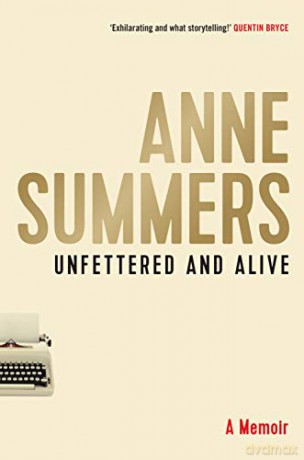 Unfettered and Alive: A memoir - Anne Summers [KSIĄŻKA]