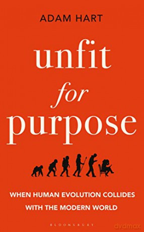Unfit for Purpose: When Human Evolution Collides with the Modern World - Adam Hart [KSIĄŻKA]