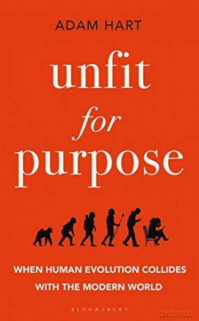 Unfit for Purpose: When Human Evolution Collides with the Modern World - Adam Hart [KSIĄŻKA]