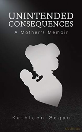 Unintended Consequences:A Mother's Memoir - Kathleen Regan [KSIĄŻKA]