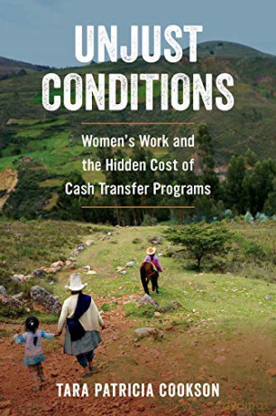 Unjust Conditions: Women's Work and the Hidden Cost of Cash Transfer Programs - Tara Patricia Cookson [KSIĄŻKA]