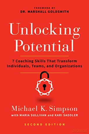 Unlocking Potential: 7 Coaching Skills That Transform Individuals, Teams, and Organizations - Michael K. Simpson [KSIĄŻKA]