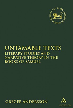 Untamable Texts: Literary Studies and Narrative Theory in the Books of Samuel (The Library of Hebrew Bible/Old Testament Studies) - Greger Andersson [KSIĄŻKA]