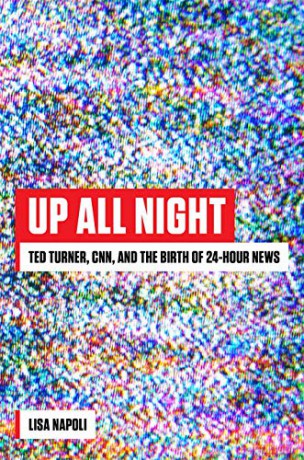 Up All Night: Ted Turner, CNN, and the Birth of 24-Hour News - Lisa Napoli [KSIĄŻKA]