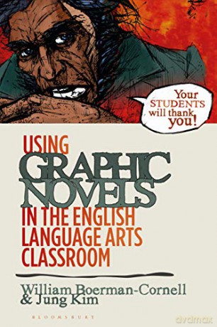 Using Graphic Novels in the English Language Arts Classroom - William Boerman-Cornell [KSIĄŻKA]