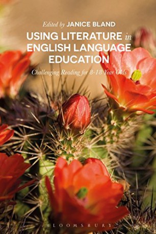 Using Literature in English Language Education: Challenging Reading for 8-18 Year Olds - Janice Bland [KSIĄŻKA]