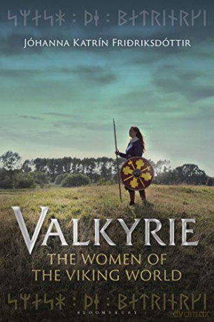 Valkyrie: The Women of the Viking World - Johanna Katrin Fridriksdottir [KSIĄŻKA]