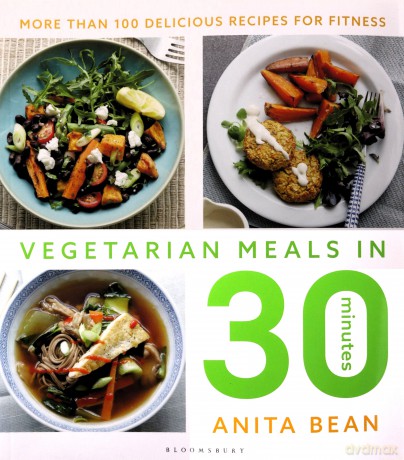 Vegetarian Meals in 30 Minutes: More than 100 delicious recipes for fitness - Anita Bean [KSIĄŻKA]