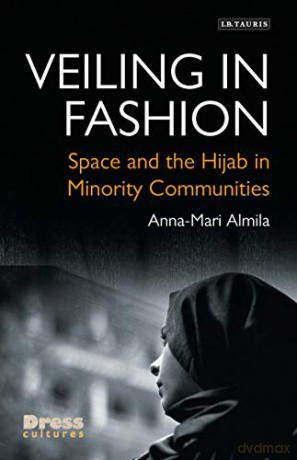 Veiling in Fashion (Dress Cultures): Space and the Hijab in Minority Communities - Anna-Mari Almila [KSIĄŻKA]