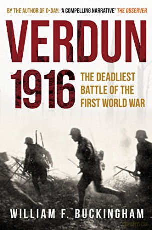 Verdun 1916: The Deadliest Battle of the First World War - William F. Buckingham [KSIĄŻKA]