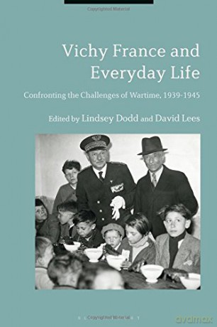 Vichy France and Everyday Life: Confronting the Challenges of Wartime, 1939-1945 - Lindsey Dodd;David Lees [KSIĄŻKA]