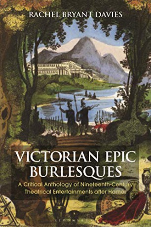 Victorian Epic Burlesques: A Critical Anthology of Nineteenth-Century Theatrical Entertainments after Homer (Bloomsbury Studies in Classical Reception) - Dr Rachel Bryant Davies [KSIĄŻKA]