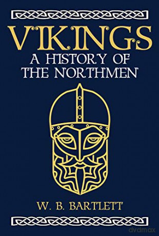Vikings: A History of the Northmen - W. B. Bartlett [KSIĄŻKA]