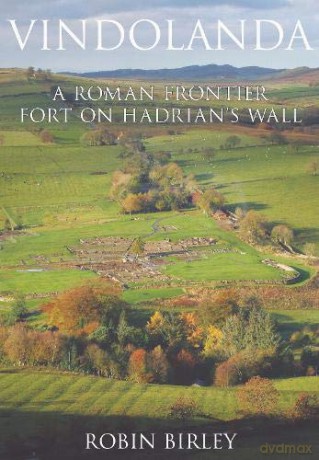 Vindolanda: A Roman Frontier Fort on Hadrians Wall - Robin Birley [KSIĄŻKA]