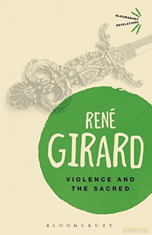 Violence and the Sacred (Bloomsbury Revelations) - René Girard [KSIĄŻKA]