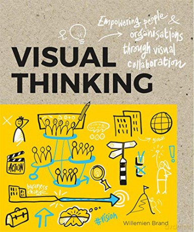 Visual Thinking: Empowering People and Organisations throughVisual Collaboration - Williemien Brand [KSIĄŻKA]