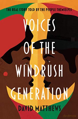 Voices of the Windrush Generation: The real story told by the people themselves - David Matthews [KSIĄŻKA]