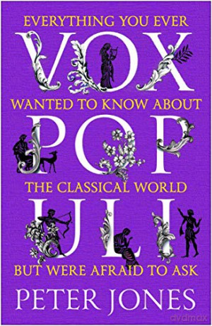 Vox Populi: Everything You Ever Wanted to Know about the Classical World but Were Afraid to Ask - Peter Jones [KSIĄŻKA]