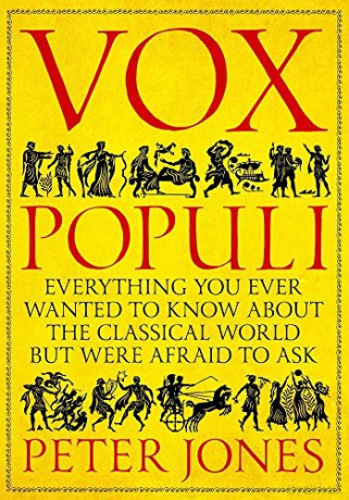 Vox Populi: Everything You Ever Wanted to Know about the Classical World but Were Afraid to Ask - Peter Jones [KSIĄŻKA]