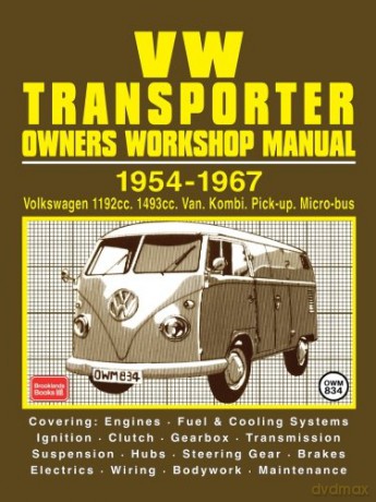 VW Transporter Owners Workshop Manual Volkswagen 1192cc, 1493cc Van, Kombi, Pick-Up Micro-Bus 1954-1967: Part No Owm834 (Workshop Manual Vw) [KSIĄŻKA]