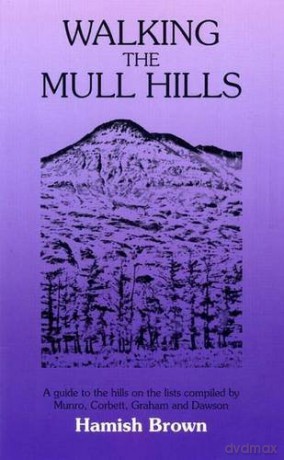 Walking the Mull Hills: A Guide to the Hills on the Lists Compiled by Munro, Corbett, Graham and Dawson - Hamish M. Brown [KSIĄŻKA]