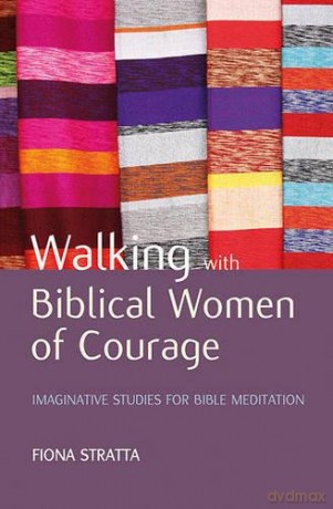 Walking with Biblical Women of Courage: Imaginative studies for Bible meditation - Fiona Stratta [KSIĄŻKA]
