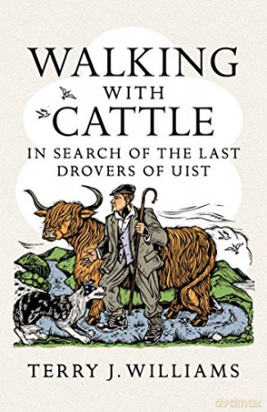 Walking with Cattle: In Search of the Last Drovers of Uist - Terry J. Williams [KSIĄŻKA]