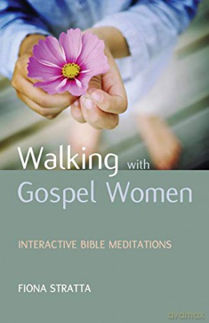 Walking with Gospel Women: Interactive Bible meditations - Fiona Stratta [KSIĄŻKA]