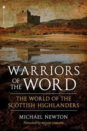 Warriors of the Word: The World of the Scottish Highlanders - Michael Newton [KSIĄŻKA]