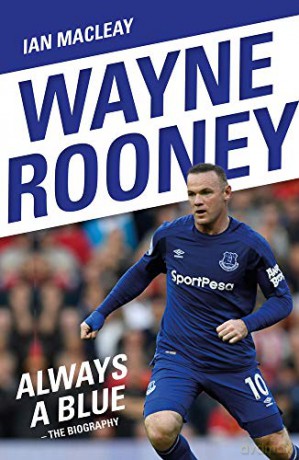 Wayne Rooney: Always a Blue - The Biography: Always a Blue - Ian Macleay [KSIĄŻKA]