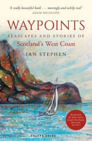 Waypoints: Seascapes and Stories of Scotland's West Coast - Ian Stephen [KSIĄŻKA]