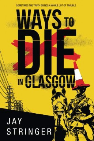 Ways to Die in Glasgow: 1 (Sam Ireland Mysteries) - Jay Stringer [KSIĄŻKA]