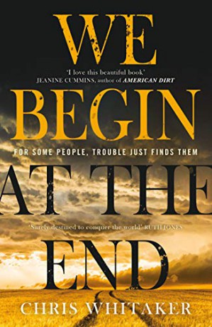 We Begin at the End: 'A beautifully written mystery, packed with unforgettable characters' Jane Harper - Chris Whitaker [KSIĄŻKA]