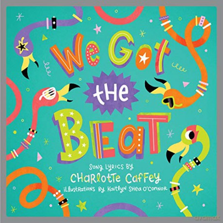 We Got The Beat: A Children's Picture Book (Lyricpop) - Charlotte Caffey [KSIĄŻKA]
