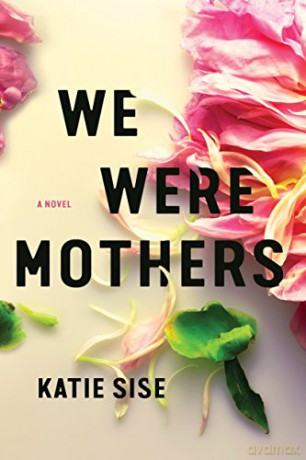 We Were Mothers: A Novel - Katie Sise [KSIĄŻKA]