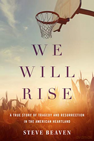 We Will Rise: A True Story of Tragedy and Resurrection in the American Heartland - Steve Beaven [KSIĄŻKA]