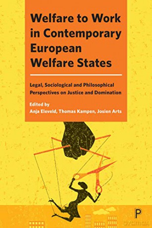 Welfare to Work in Contemporary European Welfare States: Legal, Sociological and Philosophical Perspectives on Justice and Domination - Anja Eleveld [KSIĄŻKA]