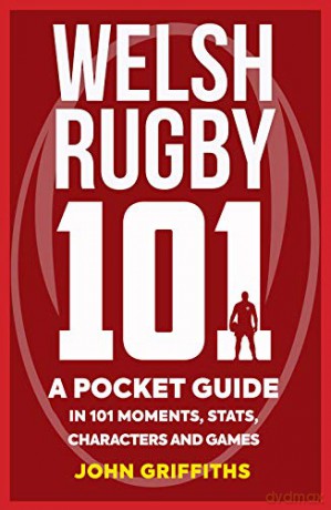 Welsh Rugby 101: A Pocket Guide in 101 Moments, Stats, Characters and Games (101 Pocket Guide) - John Griffiths [KSIĄŻKA]