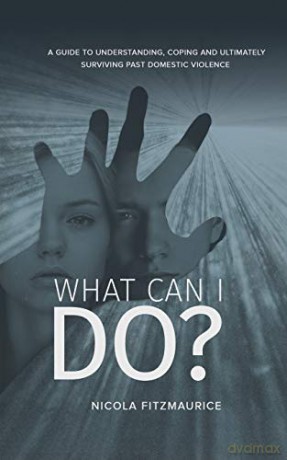 What Can I Do: A Guide to Understanding, Coping and Ultimately Surviving Past Domestic Violence - Nicola Fitzmaurice [KSIĄŻKA]