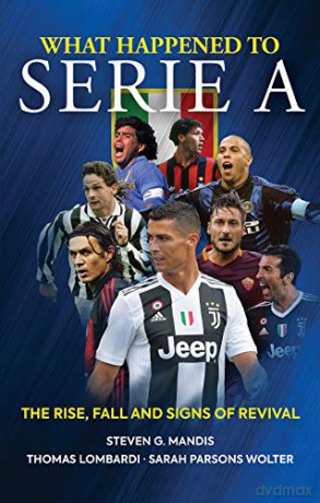 What Happened to Serie A: The Rise, Fall and Signs of Revival - Steven G. Mandis [KSIĄŻKA]