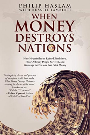 When Money Destroys Nations: How Hyperinflation Ruined Zimbabwe, How Ordinary People Survived, and Warnings for Nations that Print Money - Philip Haslam [KSIĄŻKA]