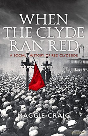 When The Clyde Ran Red: A Social History of Red Clydeside - Maggie Craig [KSIĄŻKA]