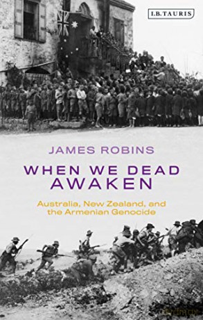 When We Dead Awaken: Australia, New Zealand, and the Armenian Genocide - James Robins [KSIĄŻKA]