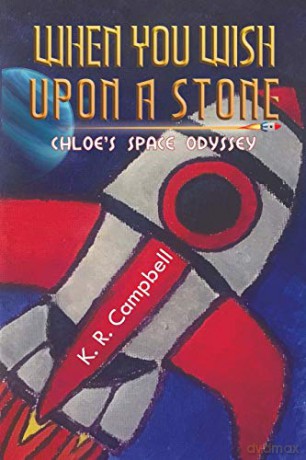 When You Wish Upon a Stone: Chloe's Space Odyssey - K. R. Campbell [KSIĄŻKA]