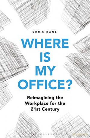 Where is My Office: Reimagining the Workplace for the 21st Century - Chris Kane [KSIĄŻKA]