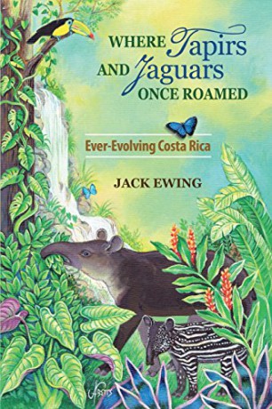 Where Tapirs and Jaguars Once Roamed: Ever-Evolving Costa Rica - Jack Ewing [KSIĄŻKA]