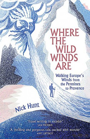 Where the Wild Winds Are: Walking Europe's Winds from the Pennines to Provence - Nick Hunt [KSIĄŻKA]